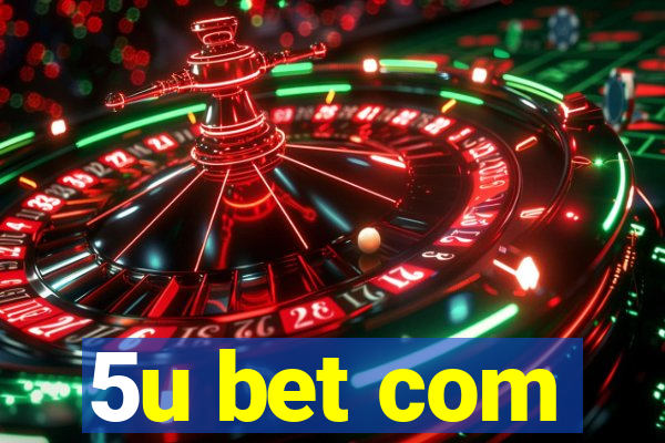 5u bet com